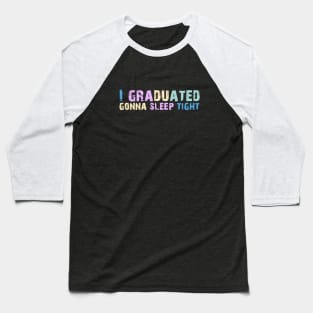 I Graduated Gonna Sleep Tight Graduation Day Baseball T-Shirt